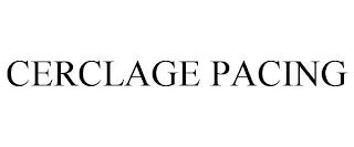 CERCLAGE PACING trademark