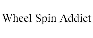 WHEEL SPIN ADDICT trademark