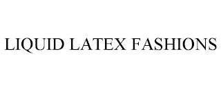 LIQUID LATEX FASHIONS trademark