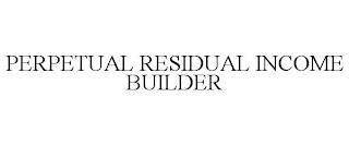 PERPETUAL RESIDUAL INCOME BUILDER trademark