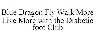 BLUE DRAGON FLY WALK MORE LIVE MORE WITH THE DIABETIC FOOT CLUB trademark