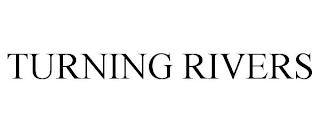 TURNING RIVERS trademark