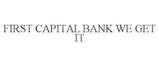 FIRST CAPITAL BANK WE GET IT trademark