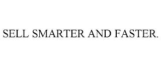 SELL SMARTER AND FASTER. trademark