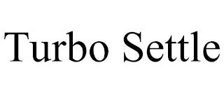 TURBO SETTLE trademark