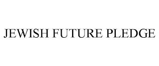 JEWISH FUTURE PLEDGE trademark