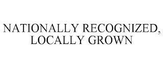 NATIONALLY RECOGNIZED, LOCALLY GROWN trademark