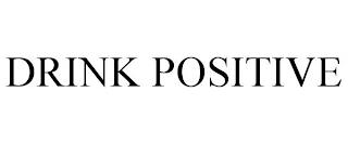 DRINK POSITIVE trademark