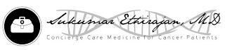 SUKUMAR ETHIRAJAN, MD CONCIERGE CARE MEDICINE FOR CANCER PATIENTS trademark