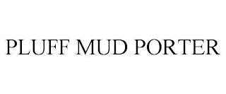 PLUFF MUD PORTER trademark