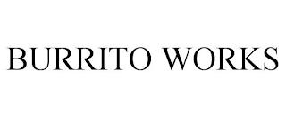 BURRITO WORKS trademark