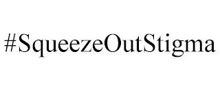 #SQUEEZEOUTSTIGMA trademark