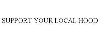 SUPPORT YOUR LOCAL HOOD trademark