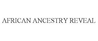 AFRICAN ANCESTRY REVEAL trademark