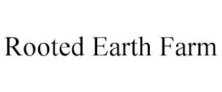 ROOTED EARTH FARM trademark