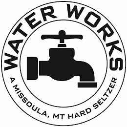 WATER WORKS A MISSOULA, MT HARD SELTZER trademark