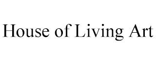 HOUSE OF LIVING ART trademark