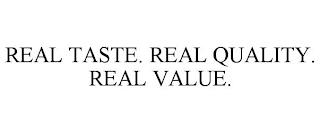 REAL TASTE. REAL QUALITY. REAL VALUE. trademark