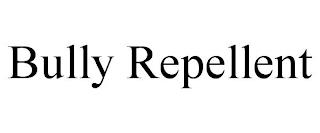 BULLY REPELLENT trademark