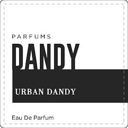 DANDY PARFUMS URBAN DANDY EAU DE PARFUM trademark