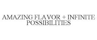 AMAZING FLAVOR + INFINITE POSSIBILITIES trademark