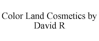 COLOR LAND COSMETICS BY DAVID R trademark