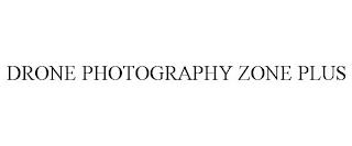 DRONE PHOTOGRAPHY ZONE PLUS trademark