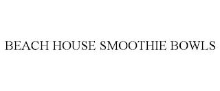 BEACH HOUSE SMOOTHIE BOWLS trademark