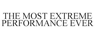 THE MOST EXTREME PERFORMANCE EVER trademark