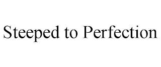 STEEPED TO PERFECTION trademark