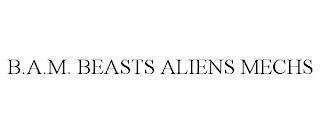 B.A.M. BEASTS ALIENS MECHS trademark