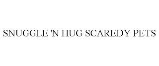 SNUGGLE 'N HUG SCAREDY PETS trademark