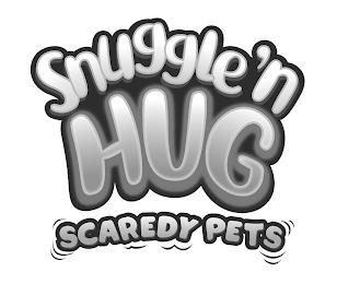 SNUGGLE 'N HUG SCAREDY PETS trademark