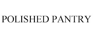 POLISHED PANTRY trademark