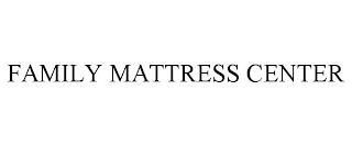 FAMILY MATTRESS CENTER trademark