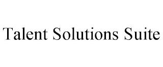 TALENT SOLUTIONS SUITE trademark