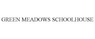 GREEN MEADOWS SCHOOLHOUSE trademark