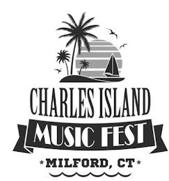 CHARLES ISLAND MUSIC FEST MILFORD, CT trademark