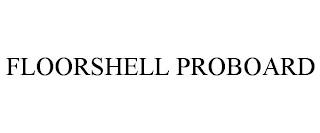 FLOORSHELL PROBOARD trademark