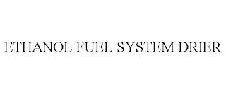 ETHANOL FUEL SYSTEM DRIER trademark