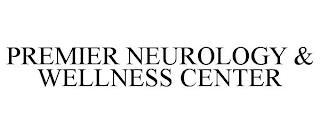 PREMIER NEUROLOGY & WELLNESS CENTER trademark