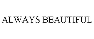 ALWAYS BEAUTIFUL trademark