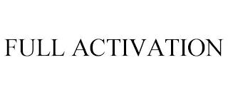 FULL ACTIVATION trademark