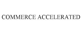 COMMERCE ACCELERATED trademark