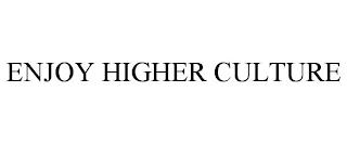 ENJOY HIGHER CULTURE trademark