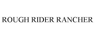 ROUGH RIDER RANCHER trademark