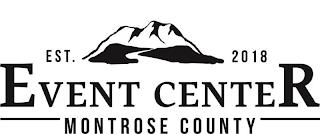 EST. 2018 EVENT CENTER MONTROSE COUNTY trademark