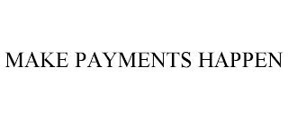 MAKE PAYMENTS HAPPEN trademark