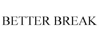 BETTER BREAK trademark