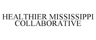 HEALTHIER MISSISSIPPI COLLABORATIVE trademark